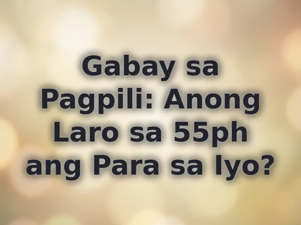 Gabay sa Pagpili: Anong Laro sa 55ph ang Para sa Iyo?