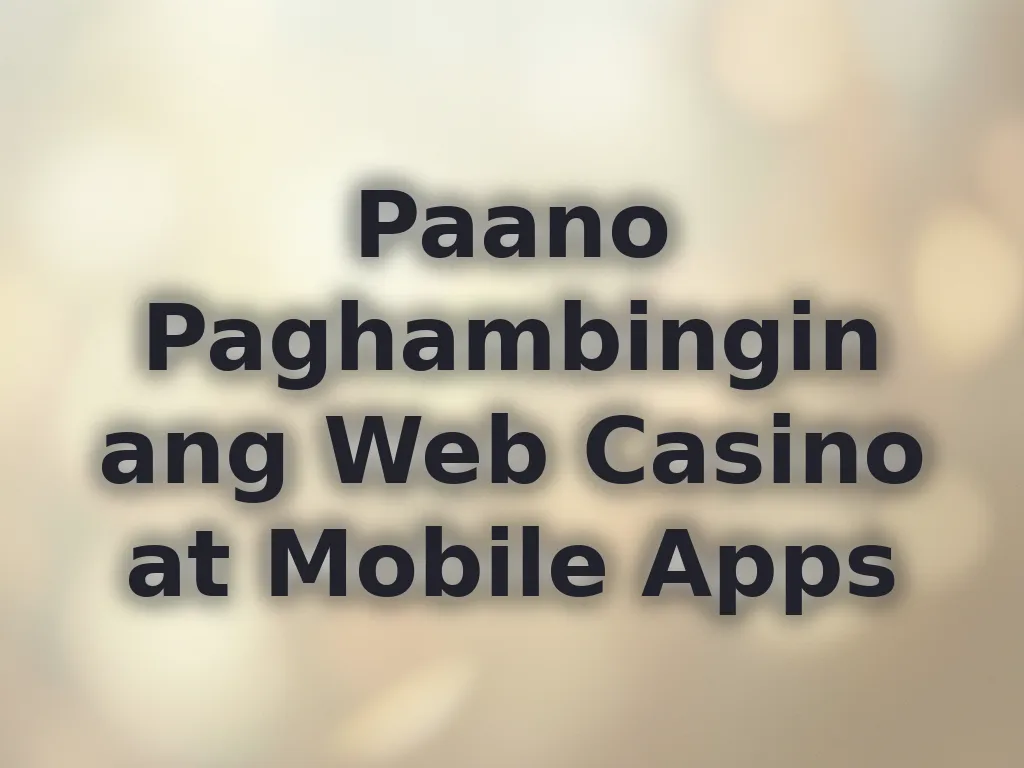Paano Paghambingin ang Web Casino at Mobile Apps