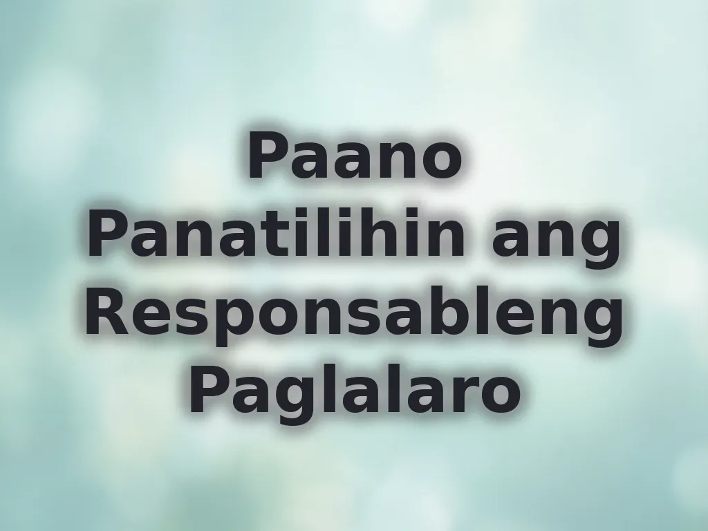 Paano Panatilihin ang Responsableng Paglalaro